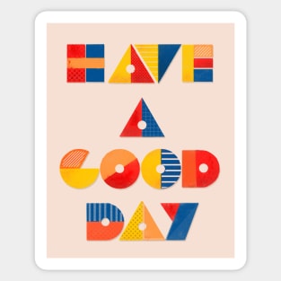 HAVE A GOOD DAY Sticker